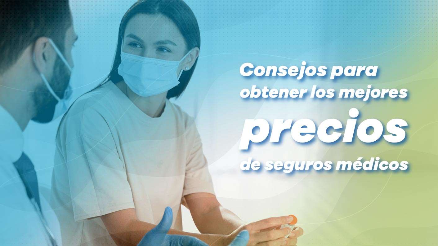 Consejos para obtener los mejores precios de seguro médico